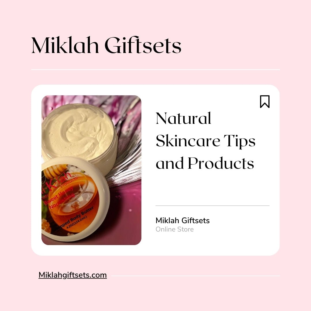Natural Skincare Tips and Products for a Healthier Glow - Miklah Giftsets